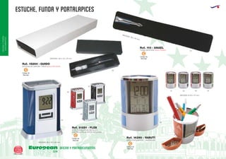 estuche, FUNDA y portalapices
European
GiftsGifts13/14126
OFICINAYPORTA-
DOCUMENTOS
OFICINA Y PORTADOCUMENTOS
Código de
Marcaje
C
FUNDA ANTELINA (SOLO FUNDA)
MEDIDAS: 152 x 25 mm.
Ref. 110 - ANAEL
02
ESTUCHE DE CARTON 1 PIEZA (SOLO ESTUCHE)
MEDIDAS: 150 x 45 x 23 mm.
Ref. 16294 - GUIDO
02
Código de
Marcaje
C
Código de
Marcaje
C
Código de
Marcaje
C
BOTE PORTALAPICES METALICO
CON RELOJ PILAS BOTON INCLUIDAS
MEDIDAS: 80 x 107 x 60 mm.
Ref. 21551 - FLOX
05
60
09
02
BOTE PORTALAPICES + PORTACLIPS
MEDIDAS: Ø 85 x 111 mm.
Ref. 14390 - YABUTÍ
02 60 0431
05
 