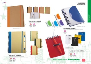 EUROPEAN GIFTS 2011
OFICINAYPORTA-
DOCUMENTOS
libretas
European
GiftsGifts13/14 127
OFICINA Y PORTADOCUMENTOS
BLOC DE NOTAS PP SEMIRRIGIDO CON 80 HOJAS SIN RAYAS
Ref. 22697 - FAUSTO
LIBRETA 70 HOJAS A5 DE CARTON
RECICLADO CON BOLIGRAFO
MEDIDAS: 208 x 166 mm.
MEDIDAS: 78 x 108 x 7 mm.
Ref. 20189 - DAVINA
LIBRETA DE CARTON RECICLADO TAMAÑO A5.
60 HOJAS. INCLUYE BOLIGRAFO DE CARTON RECICLADO.
MEDIDAS: 175 x 15 x 210 mm.
Ref. 22173 - ATMORE 60
28
28
31
02
05
12
71
05
02 05 60 28
31
LIBRETA 60 HOJAS RAYADAS CON
BOLIGRAFO DE 80 mm.
BOLIGRAFO DE 80 mm.
MEDIDAS: 70 x 95 x 7 mm.
Ref. 21521 - BRIDGETONA
01
02
03
05
60
Código de
Marcaje
Libreta
D
Código de
Marcaje
Bolígrafo
Código de
Marcaje
Libreta
DA
Código de
Marcaje
Bolígrafo
Código de
Marcaje
Libreta
DA
Código de
Marcaje
Bolígrafo
Código de
Marcaje
Libreta
DA
 