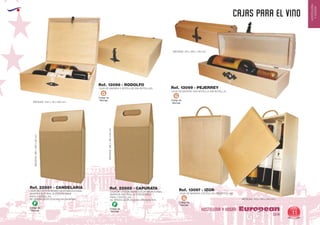 EUROPEAN GIFTS 2011
HOSTELERIA
YHOGAR
CAJAS para el vino
European
GiftsGifts13/14 11
HOSTELERIA Y HOGARCódigo de
Marcaje
F
Código de
Marcaje
F
Código de
Marcaje
G
Código de
Marcaje
G
Código de
Marcaje
G
CAJA DE MADERA 3 BOTELLAS (SIN BOTELLAS)
MEDIDAS: 345 x 115 x 300 mm.
Ref. 13098 - RODOLFO
CAJA DE MADERA UNA BOTELLA (SIN BOTELLA)
MEDIDAS: 120 x 260 x 100 mm.
Ref. 13099 - PEJERREY
MEDIDAS: 270 x 100 x 340 mm.
CAJA DE MADERA 3 BOTELLAS (SIN BOTELLAS)
CAJA DE CARTON MONOCOLOR MICROCANAL
MARRON NATURAL AUTOMONTABLE
PARA 3 BOTELLAS.
SE SIRVEN DESPLEGADAS (SIN MONTAR).
CAJA DE CARTON MONOCOLOR MICROCANAL
MARRON NATURAL AUTOMONTABLE
PARA 2 BOTELLAS.
SE SIRVEN DESPLEGADAS (SIN MONTAR).
Ref. 13097 - IZOR
Ref. 22881 - CANDELARIA Ref. 22882 - CAPURATA
MEDIDAS:380x260x90mm.
MEDIDAS:380x180x90mm.
 