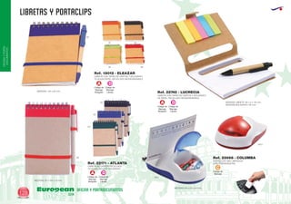 LIBRETAS Y PORTACLIPS
European
GiftsGifts13/14128
OFICINAYPORTA-
DOCUMENTOS
OFICINA Y PORTADOCUMENTOS
LIBRETA CON TAPAS DE CARTON Y BOLIGRAFO
70 HOJAS PAPEL RECICLADO BIODEGRADABLE
MEDIDAS: 140 x 90 mm.
Ref. 18012 - ELEAZAR
28 60
05
31 02
LIBRETA DE CARTON RECICLADO
70 HOJAS. INCLUYE BOLIGRAFO
MEDIDAS: 97 x 144 x 10 mm.
Ref. 22171 - ATLANTA
60
04
05
02
MEDIDAS BOLIGRAFO: 95 mm.
MEDIDAS LIBRETA: 90 x 5 x 115 mm.
LIBRETA CON TAPAS DE CARTON Y BOLIGRAFO
DE PAPEL RECICLADO BIODEGRADABLE
Ref. 22742 - LUCRECIA
Código de
Marcaje
C
MEDIDAS: 90 x 55 x 40 mm.
PORTACLIPS ABS LIMPIADOR
CON PORTATARJETAS
Ref. 22668 - COLUMBA
6001
0501
Código de
Marcaje
Bolígrafo
Código de
Marcaje
Libreta
DA
Código de
Marcaje
Bolígrafo
Código de
Marcaje
Libreta
DA
Código de
Marcaje
Bolígrafo
Código de
Marcaje
Libreta
DA
 