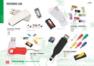 MEMORIAS USB
European
GiftsGifts13/14138
OFICINAYPORTA-
DOCUMENTOS
OFICINA Y PORTADOCUMENTOS
Código de
Marcaje
L
Código de
Marcaje
C
Código de
Marcaje
C
Código de
Marcaje
LC
MEMORIA USB 4 GB
ESTUCHE INDIVIDUAL
MEDIDAS: 18 x 57 x 9 mm.
MEMORIA USB 4 GB
ESTUCHE INDIVIDUAL MEDIDAS: 18 x 52 x 9 mm.
MEDIDAS: 19 x 56 x 14 mm.
Ref. 20148 - CHRISTELLE
Ref. 20153 - CICLADE
01
40
31
02
02 60 05
05
02
02
01 60
60
0404
03
31
03
40 05
01
03
04
05
60
MEMORIA USB 4 GB
ESTUCHE INDIVIDUAL
MEMORIA USB 4 GB CON PUNTERO
ESTUCHE INDIVIDUAL
Ref. 22744 - MAGDALA
Ref. 22745 - MARCIAL
MEDIDAS: 19 x 70 x 8 mm.
 
