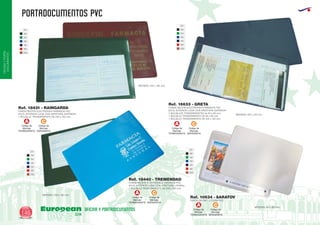 PORTADOCUMENTOS PVC
European
GiftsGifts13/14146
OFICINAYPORTA-
DOCUMENTOS
OFICINA Y PORTADOCUMENTOS
01
02
04
05
55
60
450
01
02
04
05
55
60
450
FUNDA RECETA ELECTRONICA FARMACIA PVC
EN EL INTERIOR LLEVA CON APERTURA LATERAL:
1 BOLSILLO TRANSPARENTE DE 230 x 155 mm.
MEDIDAS: 230 x 162 mm.
Ref. 18440 - TREMENDAD
FUNDA RECETA ELECTRONICA FARMACIA PVC
EN EL INTERIOR LLEVA CON APERTURA SUPERIOR:
2 BOLSILLOS TRANSPARENTES de 65 x 85 mm.
1 BOLSILLO TRANSPARENTE DE 95 x 85 mm.
1 BOLSILLO TRANSPARENTE DE 225 x 120 mm.
MEDIDAS: 225 x 125 mm.
Ref. 16633 - GRETA
FUNDA RECETA ELECTRONICA FARMACIA PVC
EN EL INTERIOR LLEVA CON APERTURA SUPERIOR:
1 BOLSILLO TRANSPARENTE DE 230 x 150 mm.
Ref. 18431 - RAINGARDA
FUNDA DECIMO LOTERIA PVC
MEDIDAS: 82 x 120 mm.
Ref. 10634 - SARATOV
01
02
04
05
55
60
450
01
02
04
05
55
60
450
MEDIDAS: 230 x 162 mm.
Código de
Marcaje
TERMOGRAFIA
A
Código de
Marcaje
SERIGRAFIA
C
Código de
Marcaje
TERMOGRAFIA
A
Código de
Marcaje
SERIGRAFIA
C
Código de
Marcaje
TERMOGRAFIA
A
Código de
Marcaje
SERIGRAFIA
C
Código de
Marcaje
TERMOGRAFIA
A
Código de
Marcaje
SERIGRAFIA
C
 