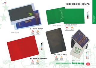 EUROPEAN GIFTS 2011
OFICINAYPORTA-
DOCUMENTOS
PORTADOCUMENTOS PVC
European
GiftsGifts13/14 147
OFICINA Y PORTADOCUMENTOS
FUNDA CARTILLA DE AHORROS PVC
Ref. 10639 - VLADINOSTOK
FUNDA GUIA VETERINARIA SIMPLE DE PVC
MEDIDAS: 172 x 118 mm.
Ref. 10631 - RJAZAN
01
02
04
05
55
60
450
01
02
04
05
55
60
450
01
02
04
05
55
60
450
MEDIDAS: 100 x 145 mm.
FUNDA CARTILLA DE AHORROS PVC
MEDIDAS: 85 x 145 mm.
Ref. 10638 - CARICIN
FUNDA GUIA VETERINARIA PVC 2 CUERPOS
MEDIDAS: 176 x 238 mm.
´
Ref. 238 - CÁMERON
Código de
Marcaje
TERMOGRAFIA
A
Código de
Marcaje
SERIGRAFIA
C
Código de
Marcaje
TERMOGRAFIA
A
Código de
Marcaje
SERIGRAFIA
C
Código de
Marcaje
TERMOGRAFIA
A
Código de
Marcaje
SERIGRAFIA
C
Código de
Marcaje
TERMOGRAFIA
A
Código de
Marcaje
SERIGRAFIA
C
 