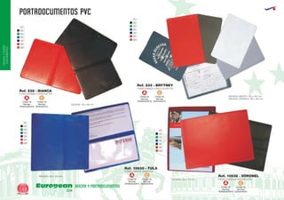 PORTADOCUMENTOS PVC
European
GiftsGifts13/14148
OFICINAYPORTA-
DOCUMENTOS
OFICINA Y PORTADOCUMENTOS
01
02
04
05
55
60
450
01
02
04
05
55
60
450
FUNDA PERMISO CONDUCIR PVC
MEDIDAS: 135 x 98 mm.
Ref. 232 - BIANCA
FUNDA PERMISO CIRCULACION PVC
MEDIDAS ABIERTO: 233 x 162 mm.
MEDIDAS CERRADO: 166 x 162 mm.
Ref. 233 - BRYTNEY
MEDIDAS: 232 x 220 mm.
01
02
04
05
55
60
450
FUNDA AGENCIA VIAJES PVC
Ref. 10630 - TULA
FUNDA POLIZA DE SEGUROS PVCMEDIDAS: 240 x 171 mm.
Ref. 10632 - VORONEL
01
02
04
05
55
60
450
Código de
Marcaje
TERMOGRAFIA
A
Código de
Marcaje
SERIGRAFIA
C
Código de
Marcaje
TERMOGRAFIA
A
Código de
Marcaje
SERIGRAFIA
C
Código de
Marcaje
TERMOGRAFIA
A
Código de
Marcaje
SERIGRAFIA
C
Código de
Marcaje
TERMOGRAFIA
A
Código de
Marcaje
SERIGRAFIA
C
 
