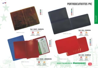 EUROPEAN GIFTS 2011
OFICINAYPORTA-
DOCUMENTOS
PORTADOCUMENTOS PVC
European
GiftsGifts13/14 149
OFICINA Y PORTADOCUMENTOS
FUNDA 3 CUERPOS PVC
MEDIDAS: 193 x 122 mm.
Ref. 234 - CÁNDIDAFUNDA TARJETA SANITARIA Y NIF
(2 CUERPOS) IMITACION ANTE
MEDIDAS: 135 x 97 mm.
Ref. 10637 - SAMARA
01
02
04
05
55
60
450
01
02
04
05
55
60
450
01
02
04
05
55
60
450
02
04
55
57
450
FUNDA TARJETA SANITARIA Y NIF
(2 CUERPOS) PVC
MEDIDAS: 135 x 98 mm.
Ref. 10636 - ORENBURG
FUNDA PARA NIF UN CUERPO PVC
MEDIDAS: 61 x 93 mm.
Ref. 235 - CAMELIA
Código de
Marcaje
TERMOGRAFIA
A
Código de
Marcaje
SERIGRAFIA
C
Código de
Marcaje
TERMOGRAFIA
A
Código de
Marcaje
SERIGRAFIA
C
Código de
Marcaje
TERMOGRAFIA
A
Código de
Marcaje
SERIGRAFIA
C
Código de
Marcaje
TERMOGRAFIA
A
Código de
Marcaje
SERIGRAFIA
C
 