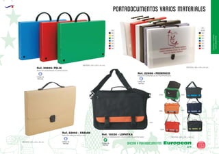 EUROPEAN GIFTS 2011
OFICINAYPORTA-
DOCUMENTOS
PORTADOCUMENTOS VARIOS MATERIALES
European
GiftsGifts13/14 153
OFICINA Y PORTADOCUMENTOS
01
02
03
04
05
31
55
60
Código de
Marcaje
F
MALETIN ORDENADOR CONGRESOS POLIESTER 600D
MALETIN CONGRESOS POLIPROPILENO
MALETIN CARTON RECICLADO
MEDIDAS: 390 x 290 x 145 mm.
Ref. 10030 - LOPATKA
Ref. 22699- FELIX
Ref. 22692 - FABIAN
5510
0231
0204
02050458
3158
6058
MEDIDAS: 325 x 255 x 36 mm.
MEDIDAS: 350 x 250 x 45 mm.
MALETIN CONGRESOS DE POLIPROPILENO
Ref. 22698 - FEDERICO
MEDIDAS: 380 x 270 x 45 mm.
01TR
01
02
03
04
05
31
55
60
Código de
Marcaje
E
Código de
Marcaje
E
Código de
Marcaje
E
 