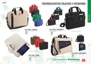 EUROPEAN GIFTS 2011
OFICINAYPORTA-
DOCUMENTOS
PORTADOCUMENTOS POLIESTER Y MICROFIBRA
European
GiftsGifts13/14 157
OFICINA Y PORTADOCUMENTOS
PORTADOCUMENTOS POLIESTER 600D
PORTADOCUMENTOS MICROFIBRA
CON ASAS DE ALUMINIO
PORTADOCUMENTOS POLIESTER 600D
INTERIOR FORRADO
PORTADOCUMENTOS POLIESTER 600D
MEDIDAS: 380 x 290 x 85 mm.
MEDIDAS: 370 x 300 x 80 mm.
MEDIDAS: 390 x 290 x 60 mm.
MEDIDAS: 400 x 290 x 90 mm.
Ref. 21532 - CODESO
Ref. 22701 - FIDEL
Ref. 22703 - FULGENCIO
Ref. 22702 - FORTUNATO
02
02
02
55
450
02
05
0210
60
60
0260
0203
06
06
06
04
Código de
Marcaje
F
Código de
Marcaje
F
Código de
Marcaje
F
Código de
Marcaje
F
 