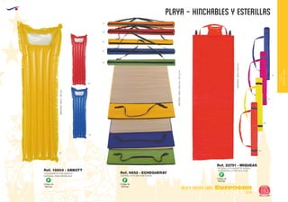 EUROPEAN GIFTS 2011
playa - hinchables y esterillas
European
GiftsGifts13/14 163
OCIO Y TIEMPO LIBRE
OCIOY
TIEMPOLIBRE
60
60
03
40
05
03
ESTERILLA PLAYA CON FUNDA
ESTERILLA PLAYA PP PLASTICO
ALMOHADILLA PVC INCLUIDA
2
MEDIDAS:1800x600mm.227gr./m.
Ref. 9852 - ECHEGUERAY
Ref. 22751 - MIQUEAS
31
60
03
05
05
04
Código de
Marcaje
F
Código de
Marcaje
F
Código de
Marcaje
FCOLCHONETA CON ESPACIO
ESPECIAL PARA IMPRESION
Ref. 16804 - ABBOTT
MEDIDAS:1800x700mm.
MEDIDAS:1800x600mm.
 