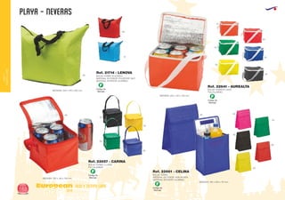 PLAYA - NEVERAS
European
GiftsGifts13/14168
ocio y tiempo libre
OCIOY
TIEMPOLIBRE
Código de
Marcaje
F
Código de
Marcaje
F
Código de
Marcaje
F
Código de
Marcaje
F
BOLSA TERMO PLEGABLE
MATERIAL EXTERIOR: POLIÉSTER 190T.
MATERIAL INTERIOR: ALUMINIO.
BOLSA TERMO 6 LATAS
PVC/ALUMINIO
BOLSA TERMO 4 LATAS
PVC/ALUMINIO
BOLSA TERMO
MATERIAL EXTERIOR: NON WOVEN
MATERIAL INTERIOR: ALUMINIO.
MEDIDAS: 500 x 370 x 200 mm.
MEDIDAS: 150 x 130 x 150 mm.
MEDIDAS: 180 x 250 x 110 mm.
MEDIDAS: 200 x 150 x 150 mm.
Ref. 21714 - LENOVA
Ref. 22641 - AUREALTA
Ref. 22657 - CARINA
Ref. 22661 - CELINA
12
28
02
03
03
40
04
60
04
05
0560
60
60
04
31
05
02
02
03
 