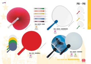 EUROPEAN GIFTS 2011
pai - pai
European
GiftsGifts13/14 171
OCIO Y TIEMPO LIBRE
OCIOY
TIEMPOLIBRE
Código de
Marcaje
D
Código de
Marcaje
D
Código de
Marcaje
EN VARILLA
C
03
0103
04
01
0160
05
M
EDIDAS:180
x
240
m
m
.
PAI-PAI PLASTICO
M
EDIDAS:Ø
160
x
256
m
m
.
Ref. 312 - RUSSELL
60
PAI-PAI DE PAPELM
EDIDAS:245
x
260
m
m
.
Ref. 20073 - UGO
03
05
02
04
60
31
01
0104
PAI-PAI PLAYA PLASTICO TRANSLUCIDO
Ref. 12640 - AGRIMONIA
0105
M
EDIDAS:Ø
160
x
250
m
m
.
Código de
Marcaje
D
Especial
Sublimación
S
PAI-PAI PLASTICO
Ref. 22991 - BAURES
 