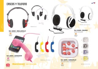 CASCOS Y TELEFONO
European
GiftsGifts13/14176
ocio y tiempo libre
OCIOY
TIEMPOLIBRE
Código de
Marcaje
C
Código de
Marcaje
C
CASCOS PLASTICO PARA
MP3, MP4, iPOD, MUSICA.
TELEFONO CONEXION JACK 3.5 mm.
AURICULARES PLASTICO PARA MP3, Mp4,
iPOD, MUSICA. CONEXION JACK 3.5 mm.
CASCOS ABS PARA MP3, MP4, iPOD, MUSICA.
MEDIDAS: 180 x 90 x 200 mm.
MEDIDAS: 70 x 70 x 15 mm.
MEDIDAS: 45 x 148 x 245 mm.
MEDIDAS: 90 mm.
Ref. 20586 - VALERIO
Ref. 22970 - ACHACACHI
Ref. 22974 - CARACOLLO
Ref. 22950 - QUILLACOLLO
01
02
02
60
01
02
02
60
05
03
01
03 60
01
49
05
Código de
Marcaje
C
Código de
Marcaje
D
 