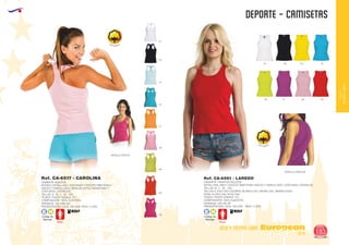 EUROPEAN GIFTS 2011
DEPORTE - CAMISETAS
European
GiftsGifts13/14 183
OCIO Y TIEMPO LIBRE
OCIOY
TIEMPOLIBRE
Código de
Marcaje
E H
Código de
Marcaje
E H
CAMISETA ADULTOS
MODELO ENTALLADO, CON SISAS Y ESCOTE RIBETEADO,
ANCHO Y ENROLLADO. ESPALDA ESTILO NADADORA Y
COSTURAS LATERALES.
TALLAS: S - M - L - XL - XXL.
TEJIDO: PUNTO CANALE 1X1.
COMPOSICIÓN: 100% ALGODÓN.
2
GRAMAJE: 220 GRS./M .
PRESENTACIÓN: CAJA: 100 UDS. PACK: 5 UDS.
Ref. CA-6517 - CAROLINA
01
02
10
12
31
48
69
60
78
CAMISETA TIRANTES ADULTOS
ENTALLADA, SISA Y ESCOTE RIBETEADO ANCHO Y ENROLLADO. COSTURAS LATERALES
TALLAS: M - L - XL - XXL.
TALLAS S: SOLO EN COLORES: BLANCO (01), NEGRO (02), AMARILLO(03)
ROSA CLARO (48), ROJO (60).
TEJIDO: PUNTO CANALÉ 1X1.
COMPOSICIÓN: 100% ALGODÓN.
2
GRAMAJE: 220 GR./M
PRESENTACIÓN: CAJA: 100 UDS. - PACK: 5 UDS.
Ref. CA-6581 - LAREDO
DETALLE ESPALDA
DETALLE PECHO
01 02 03 12
25 41 48 60
100% Algodón
100% Algodón
 