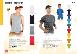 DEPORTE - CAMISETAS
European
GiftsGifts13/14186
ocio y tiempo libre
OCIOY
TIEMPOLIBRE
CAMISETA DE TIRANTES ANCHOS, CORTE SEMIENTALLADO,
RIBETEADO EN PUNTO LISO EN ESCOTE Y SISA, CON COSTURAS
LATERALES REMALLADAS A 4 HILOS DÁNDOLE MAYOR DURABILIDAD.
TALLAS: S - M - L - XL - XXL.
TEJIDO: PUNTO LISO.
COMPOSICION COLOR GRIS 58: 85% ALGODÓN - 15% VISCOSA.
COMPOSICIÓN RESTO DE COLORES: 100% ALGODON.
2
GRAMAJE: 155 GR./M
PRESENTACIÓN: CAJA: 100 UDS. - PACK: 5 UDS.
Ref. CA-6545 - TEXAS
AdultosCódigo de
Marcaje
E H
01
02
58
60
100% Algodón
Ref. CA-0425 - MONTECARLO
CAMISETA TECNICA DEPORTIVA ADULTOS Y NIÑOS
TEJIDO TRANSPIRABLE. FÁCIL LAVADO Y SECADO. MANGA RANGLAN.
CORTES LATERALES CON REMALLADO AL TONO
TALLAS ADULTOS: S - M - L - XL - XXL.
TALLAS NIÑOS: 4 - 8 - 12 - 16.
COMPOSICIÓN: 100% POLIÉSTER.
2
GRAMAJE: 140 GRS./M .
PRESENTACIÓN: CAJA: 50 UDS. PACK: 5 UDS.
01
02
05
12
46
60
221
223
225
AdultosNiñosCódigo de
Marcaje
E H
Especial
Sublimación
SOLO
BLANCO
S
Transpirable
 