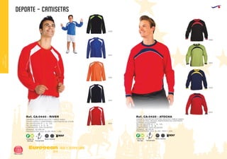 DEPORTE - CAMISETAS
European
GiftsGifts13/14188
ocio y tiempo libre
OCIOY
TIEMPOLIBRE
AdultosNiñosCódigo de
Marcaje
F H
Transpirable
0228
0501
3158
5501
6001
CAMISETA DEPORTIVA PORTERO ADULTOS Y NIÑOS UNISEX.
TEJIDO DE FÁCIL SECADO. INSERCIONES EN CONTRASTE.
CODERAS ACOLCHADAS.
TALLAS ADULTOS: M - L - XL - XXL.
TALLAS NIÑOS: 8 - 12 - 16.
COMPOSICIÓN: 100% POLIÉSTER.2
GRAMAJE: 180 GR./M .
PRESENTACIÓN: CAJA: 25 UDS. - PACK: 1 UDS.
Ref. CA-0435 - ATOCHA
0260
2802
5503
6002
Ref. CA-0440 - RIVER
AdultosNiñosCódigo de
Marcaje
F H
Transpirable
CAMISETA DEPORTIVA ADULTOS Y NIÑOS UNISEX.
TEJIDO LIGERO Y CONFORTABLE. CONTRASTES DE COLOR.
TALLAS ADULTOS: M - L - XL - XXL.
TALLAS NIÑOS: 4 - 8 - 12 - 16.
COMPOSICIÓN: 100% POLIÉSTER.
2
GRAMAJE: 130 GRS./M .
PRESENTACIÓN: CAJA: 25 UDS. PACK: 1 UDS.
 