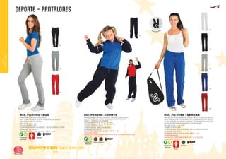 DEPORTE - PANTALONES
European
GiftsGifts13/14192
ocio y tiempo libre
OCIOY
TIEMPOLIBRE
02
02
55
58
05
60
01
58
60
Código de
Marcaje
F H
Adultos
PANTALON DEPORTIVO ADULTOS
MUY CONFORTABLE. CORTE FEMENINO AJUSTADO.
CINTURA ELÁSTICA ANCHA.
TALLAS: S - M - L - XL.
TEJIDO: PUNTO LISO.
COMPOSICIÓN: 90% ALGODÓN - 10% ELASTANO (LYCRA).
2
GRAMAJE: 280 GR.M .
PRESENTACIÓN: CAJA: 50 UDS. - PACK: 1 UD.
Ref. PA-1090 - BOX
PANTALÓN SPORT SEÑORA. CORTE RECTO, CON CINTURILLA
ELÁSTICA ANCHA Y CORDÓN CON TERMINACIÓN METÁLICO.
NUEVO DISEÑO DE GRAN CONFORT. TRATAMIENTO ROLY QUE
LE PROPORCIONA UN ACABADO EXTRA SUAVE.
TALLAS: S - M - L - XL - XXL
TEJIDO: PUNTO LISO.
COMPOSICIÓN: 94% ALGODÓN - 6% ELASTANO (LYCRA).
2
GRAMAJE: 230 GR.M .
PRESENTACIÓN: CAJA: 50 UDS. - PACK: 1 UD.
OBSERVACIONES:
PANTALÓN COMPLEMENTARIO DE LA CHAQUETA
VENUS REF. CH-0319.
Ref. PA-1098 - SERENA
Código de
Marcaje
F H
AdultosNiños
PANTALON DEPORTIVO ADULTOS Y NIÑOS UNISEX
CORTE RECTO CON DOS BOLSILLOS. CINTURA CON
GOMA Y CORDÓN AJUSTABLE.
TALLAS ADULTOS: S - M - L - XL - XXL.
TALLAS NIÑOS: 4 - 6 - 8 - 10 - 12 - 14 - 16.
TEJIDO: ACETATO LISO.
COMPOSICIÓN: 100% POLIÉSTER.2
GRAMAJE: 250 GR./M .
PRESENTACIÓN: CAJA: 15 UDS. - PACK: 1 UD.
LISO.
OBSERVACIONES:
PANTALÓN COMPLEMENTARIO PARA LOS CHANDALS MODELOS:
ACRÓPOLIS Y OLIMPO.
Ref. PA-0318 - CORINTO
Tratamiento Roly
Código de
Marcaje
F H
Adultos
 