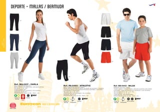 DEPORTE - MALLAS / BERMUDA
European
GiftsGifts13/14194
ocio y tiempo libre
OCIOY
TIEMPOLIBRE
Código de
Marcaje
F H
Adultos
MALLA DEPORTIVA ADULTOS
MEDIA PIERNA CON ABERTURA. CINTURA ELÁSTICA.
TALLAS: M - L - XL - XXL.
TEJIDO: PUNTO LISO.
COMPOSICIÓN: 92% ALGODON - 8% ELASTANO.2
GRAMAJE: 270 GR./M .
PRESENTACIÓN: CAJA: 50 UDS. - PACK: 1 UD.
Ref. MA-0317 - CARLA
MALLA DEPORTIVA ADULTOS UNISEX.
MEDIA PIERNA CON REFLECTANTE, EN PARTE DELANTERA Y TRASERA.
CINTURA ELÁSTICA CON CORDÓN INTERIOR AJUSTABLE. COSTURAS
EXTERIORES A CONTRASTE
TALLAS: S - M - L - XL - XXL.
COMPOSICIÓN: 92% POLIAMIDA / 8% ELASTANO2
GRAMAJE: 180 GR./M .
PRESENTACIÓN: CAJA: 50 UDS. - PACK: 1 UD.
Ref. PA-0493 - ATHLETIC
58
55
02
02
BERMUDA ADULTOS Y NIÑOS
TEJIDO LIGERO Y TRANSPIRABLE. CINTURA ELÁSTICA CON CORDÓ
AJUSTABLE. TIENE DOS BOLSILLOS LATERALES Y SLIP INTERIOR.
TALLAS ADULTOS: S - M - L - XL - XXL.
TALLAS NIÑOS: 4 - 8 - 12 - 16.
COMPOSICIÓN: 100% MICROFIBRA.
PRESENTACIÓN: CAJA: 50 UDS. - PACK: 1 UD.
Ref. BE-0443 - MILAN
01
02
55
60
AdultosAdultos NiñosCódigo de
Marcaje
Código de
Marcaje
F HF H
TranspirableTranspirable
 