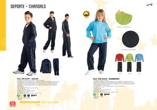 DEPORTE - CHANDALS
European
GiftsGifts13/14200
ocio y tiempo libre
OCIOY
TIEMPOLIBRE
Código de
Marcaje
F H
AdultosNiños
CHANDAL DEPORTIVO ADULTOS Y NIÑOS UNISEX.
CHAQUETA CON CREMALLERA COMPLETA, MANGA RAMGLÁN, 2 BOLSILLOS
EXTERIORES CON CREMALLERA Y PUÑOS ELÁSTICOS. INSERCIONES DE
VIVOS EN CONTRASTE. PANTALÓN DE CORTE RECTO CON 2 BOLSILLOS
LATERALES CON CREMALLERA Y CINTURILLA ELÁSTICA CON CORDÓN
AJUSTABLE.
TALLAS ADULTOS: S - M - L - XL - XXL.
TALLAS NIÑOS: 4 - 6 - 8 - 10 - 12 - 14 - 16.
TEJIDO: ACETATO LISO.
COMPOSICIÓN: 100% POLIÉSTER.2
GRAMAJE: 230 GR./M .
PRESENTACIÓN: CAJA: 15 UDS. - PACK: 1 UD.
Ref. CH-0307 - GALES
Código de
Marcaje
F H
Niños
CHANDAL INFANTIL UNISEX
CHÁNDAL COMBINADO COMPUESTO POR SUDADERA Y PANTALÓN LISO.
CIERRE CON PRESILLAS EN HOMBRO PARA MAYOR COMODIDAD. CUELLO,
PUÑOS Y CINTURA CON CANALÉ Y PANTALÓN CON CINTURILLA ELÁSTICA
Y REFUERZOS EN RODILLAS.
LAS TALLAS 4 Y 6 NO LLEVAN PRESILLA EN SUDADERA.
TALLAS : 0 - 2 - 4 - 6.
TEJIDO: FELPA.
COMPOSICIÓN: 100% ALGODÓN.2
GRAMAJE: 300 GR./M .
PRESENTACIÓN: CAJA: 25 UDS. - PACK: 1 UD.
Ref. CH-0316 - BAMBINO
DETALLE DE RODILLAS
CORCHETE EN HOMBROS
6055
55
2855 4255
100% Algodón
 
