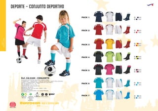 DEPORTE - conjunto deportivo
European
GiftsGifts13/14202
ocio y tiempo libre
OCIOY
TIEMPOLIBRE
AdultosNiñosCódigo de
Marcaje
F H
Especial
Sublimación
SOLO
BLANCO
S
Transpirable
Ref. CA-0429 - CONJUNTO
CONJUNTO DEPORTIVO ADULTOS Y NIÑOS UNISEX
2 CAMISETAS + 1 PANTALÓN + 1 PAR DE CALCETAS. TEJIDO FÁCIL SECADO,
LIGERO Y CONFORTABLE. INSERCIONES EN CONTRASTE.
TALLAS ADULTOS: M - L - XL - XXL.
TALLAS NIÑOS: 4 - 8 - 12 - 16.
COMPOSICIÓN: 100% POLIÉSTER.2
GRAMAJE: 130 GR./M .
PRESENTACIÓN: CAJA: 50 UDS. - PACK: 1 UDS.
CÓDIGOS MARCAJE:
CAMISETAS Y PANTALONES: F/H. (CADA PRENDA).
CALCETAS: H+H.
PACK 1
PACK 2
PACK 3
PACK 4
PACK 5
PACK 6
PACK 7
0155
0160
0360
0228
0240
0112
0105
5501
6001
6003
2802
4002
1201
0501
 