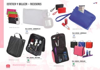 CUIDADO
CORPORAL
ESTETICA Y BELLEZA - NECESERES
European
GiftsGifts13/14224
CUIDADO CORPORAL Código de
Marcaje
F
Código de
Marcaje
F
NECESER PVC. INCLUYE ESPEJO
MEDIDAS: 180 x 100 x 25 mm.
Ref. 21576 - JUNQUILLO
02
02
02
05 60
40
60
04
40
01
NECESER DE MICROFIBRA
MEDIDAS: 160 x 100 x 40 mm.
Ref. 22166 - AREDALE
02
60
05
NECESER PARA HOMBRE POLIESTER 600D
NECESER PARA MUJER POLIESTER 600D
MEDIDAS: 220 x 70 x 270 mm.
MEDIDAS: 230 x 210 x 100 mm.
Ref. 22352 - BLYTHE
Ref. 22843 - RECLUS
Código de
Marcaje
E
Código de
Marcaje
E
 