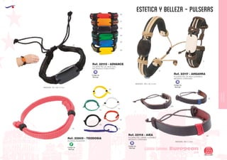 EUROPEAN GIFTS 2011
ESTETICA Y BELLEZA - PULSERAS
European
GiftsGifts13/14 225
CUIDADO CORPORAL
CUIDADO
CORPORAL
Código de
Marcaje
B
Código de
Marcaje
B
Código de
Marcaje
B
Código de
Marcaje
F
PULSERA PIEL DE VACA CON
RECTANGULO PUBLICITARIO
MEDIDAS: 170 x 20 x 4 mm.
Ref. 22115 - ADVANCE
02
B
A
450
05
05
02
60
01
03
40
04
60
03
05
04
02
31
60
PULSERA PIEL DE VACA AJUSTABLE
MEDIANTE CORDONES
MEDIDAS: 190 x 18 x 4 mm.
Ref. 22117 - AHSAHRA
PULSERA PIEL CIERRE AJUSTABLE
MEDIANTE CORDONES
PULSERA POLIESTER MEDIDAS: 165 x 7 mm.
Ref. 22118 - AIEA
Ref. 22805 - TEODOSIA
 