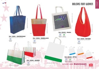 EUROPEAN GIFTS 2011
HOSTELERIA
YHOGAR
BOLSAS NON WOVEN
European
GiftsGifts13/14 21
HOSTELERIA Y HOGAR
BOLSA BICOLOR 100% NON WOVEN
MEDIDAS: 430 x 290 x 180 mm.
Ref. 12988 - QUINDA
BOLSA BICOLOR 100% NON WOVEN
MEDIDAS:370x400mm.
Ref. 12995 - RETAMA
BOLSA MONOCOLOR 100% NON WOVEN
MEDIDAS:380x410x120mm.
Ref. 12991 - RAPONCHIGO
55
60
0401
6001
BOLSA BICOLOR 100% NON WOVEN
MEDIDAS:360x390x100mm.
Ref. 12994 - REMOLACHI
6006
Código de
Marcaje
E
Código de
Marcaje
E
Código de
Marcaje
E
Código de
Marcaje
E
01
0131
BOLSA NON WOVEN
MEDIDAS:550x370x5mm.
Ref. 22483 - YAUZA
0160
MEDIDAS: 400 x 300 x 100 mm.
0104 0105
BOLSA NON WOVEN
Ref. 22485 - ISTRA
Código de
Marcaje
E
Especial
Sublimación
S
Código de
Marcaje
E
Especial
Sublimación
S
 