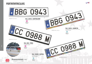 VIAJE
PORTAMATRICULAS
European
GiftsGifts13/14236
VIAJE
Código de
Marcaje
MI
Código de
Marcaje
MI
PORTAMATRICULAS COCHE PLASTICO GRIS
GOTA DE RESINAMEDIDAS: 520 x 135 mm.
Ref. 18312 - CADWYN
PORTAMATRICULAS COCHE
PLASTICO NEGRO
MEDIDAS: 520 x 135 mm.
PORTAMATRICULAS COCHE
PLASTICO NEGRO
GOTA DE RESINA
MEDIDAS: 520 x 135 mm.
Ref. 352 - FINIA
Ref. 18328 - CAFELL
58
58
02
02
Código de
Marcaje
D
Código de
Marcaje
D
PORTAMATRICULAS COCHE PLASTICO GRIS
MEDIDAS: 520 x 135 mm.
Ref. 10012 - CASTIGLIONI
 