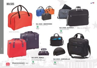 VIAJE
BOLSOS
European
GiftsGifts13/14244
VIAJE
Código de
Marcaje
F
Código de
Marcaje
F
Código de
Marcaje
F
BOLSO DE VIAJE POLIESTER 600D
MEDIDAS: 400 x 260 x 220 mm.
Ref. 21321 - MONTEVIDEO60
02
05
31
BOLSO TROLLEY POLIESTER 1680D
APTO PARA CABINA DE VUELO
BOLSILLO ACOLCHADO PARA PORTATIL
MEDIDAS: 440 x 420 x 200 mm.
Ref. 21318 - MANILA
02
60
MALETIN POLIESTER 600D
ACOLCHADO PARA PORTATIL
MEDIDAS: 380 x 300 x 100 mm.Ref. 21555 - GLADIOLO
BOLSA POLIESTER 1682D
ACOLCHADO PARA PORTATIL MEDIDAS: 385 x 300 x 90 mm.
Ref. 21515 - CAMPANILLAS
02
02
58
Código de
Marcaje
F
 