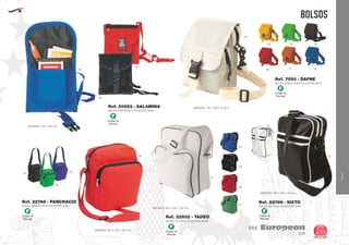 EUROPEAN GIFTS 2011
BOLSOS
European
GiftsGifts13/14 245
VIAJE
VIAJE
BOLSA PORTATODO POLIESTER 600D
Ref. 20523 - SALAMINA
02
02
60
05
BOLSA BANDOLERA POLIESTER 600D
MEDIDAS: 140 x 180 x 70 mm.
MEDIDAS: 200 x 250 x 100 mm.
Ref. 7050 - DAFNE
020403
60 0531
06
BOLSO BANDOLERA POLIESTER 600D
Ref. 22768 - PANCRACIO
05
04
60
Código de
Marcaje
F
Código de
Marcaje
F
Código de
Marcaje
F
MEDIDAS: 125 x 160 mm.
Código de
Marcaje
F
Código de
Marcaje
F
BOLSO DE VIAJE POLIESTER 600D
BOLSO DE VIAJE POLIESTER 600D
MEDIDAS: 265 x 200 x 85 mm.
MEDIDAS: 300 x 330 x 135 mm.
Ref. 22799 - SIXTO
Ref. 22802 - TADEO
01
01
02
02
05
04
60
 