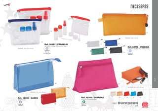 EUROPEAN GIFTS 2011
neceseres
European
GiftsGifts13/14 253
VIAJE
VIAJE
Código de
Marcaje
F
Código de
Marcaje
E
Código de
Marcaje
ECódigo de
Marcaje
EN NECESER
E
NECESER POLIESTER 600D
MEDIDAS: 220 x 140 x 60 mm.
Ref. 12301 - GUARENA
60
60
31
05
05
40
NECESER DE VIAJE PVC 7 ACCESORIOS
MEDIDAS: 165 x 130 x 33 mm.
NECESER PVC
MEDIDAS: 170 x 110 x 46 mm.
Ref. 16853 - FRANKLIN
Ref. 18350 - GANSO
06 31 60 05 02
NECESER DE VIAJE PVC TRANSLUCIDO
Ref. 22718 - IFIGENIA
MEDIDAS: 225 x 110 mm.
31
02
05
04
01
 