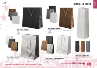 EUROPEAN GIFTS 2011
HOSTELERIA
YHOGAR
BOLSAS DE PAPEL
European
GiftsGifts13/14 25
HOSTELERIA Y HOGAR
2
BOLSA PAPEL PLASTIFICADO 210 gr./m
MEDIDAS: 300 x 220 x 110 m.
2
BOLSA PAPEL PLASTIFICADO 210 gr./m
MEDIDAS: 360 x 400 x 110 m.
2
BOLSA PAPEL PLASTIFICADO 210 gr./m
MEDIDAS: 230 x 160 x 100 m. 2
BOLSA PAPEL PLASTIFICADO 210 gr./m
(IDEAL PARA BOTELLAS DE VINO)
MEDIDAS: 360 x 110 x 100 m.
2
BOLSA PAPEL PLASTIFICADO 210 gr./m
MEDIDAS: 360 x 260 x 110 m.
Ref. 21267 - ABEBA
Ref. 21275 - AGRA
Ref. 21279 - BARRANQUILLA
Ref. 21277 - SANTISTA
Ref. 21280 - BASRA
COLORES TODOS LOS MODELOS: PLATA, ORO, NEGRO Y PERLA
Código de
Marcaje
E
Código de
Marcaje
ECódigo de
Marcaje
E
Código de
Marcaje
E Código de
Marcaje
E
 