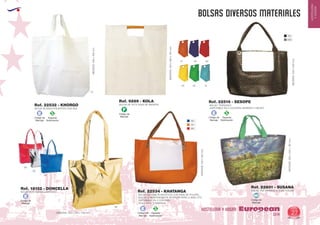 EUROPEAN GIFTS 2011
HOSTELERIA
YHOGAR
BOLSAS DIVERSOS MATERIALES
European
GiftsGifts13/14 27
HOSTELERIA Y HOGAR
Código de
Marcaje
E
Especial
Sublimación
S
Código de
Marcaje
E
Especial
Sublimación
S
Código de
Marcaje
E
Especial
Sublimación
S
01
BOLSA BLANCA POLIESTER CON ASA
MEDIDAS:450x420mm.
Ref. 22532 - KHORGO
Código de
Marcaje
E
08
09
05
60
BOLSA NON WOVEN LAMINADO
MEDIDAS: 450 x 355 x 105 mm.
MEDIDAS:520x340x120mm.
Ref. 18132 - DONCELLA BOLSA TNT IMPRESA A TODO COLOR
Ref. 22801 - SUSANA
Código de
Marcaje
MIBOLSO DE LONETA SINTETICA CON ASAS DE POLIPIEL
BOLSILLO INDEPENDIENTE INTERIOR PARA LLAVES, ETC.
DISPONIBLE EN 3 COLORES:
ROJO, AZUL Y NARANJA. MEDIDAS:530x350mm.
Ref. 22534 - KHATANGA
BOLSO TRENZADO
DISPONIBLE EN 2 COLORES: MARRON Y NEGRO.
MEDIDAS:530x340mm.
Ref. 22516 - SESOPE
Código de
Marcaje
F
BOLSA DE YUTE ASAS DE MADERA
MEDIDAS:340x390x135mm.
Ref. 9289 - KOLA
03 04 12
31 05 60
05
31
60
02
450
 