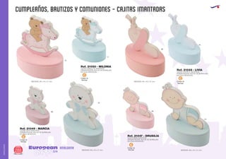 CUMPLEAÑOS, BAUTIZOS Y COMUNIONES - CAJITAS IMANTADAS
European
GiftsGifts13/14288
AMALGAMA
AMALGAMA
49
10
Ref. 21050 - MILONIA
CAJITA CABALLITO IMANTADA
PRESENTACIÓN: BOLSA DE BURBUJAS
EN CAJA INDIVIDUAL.
10
49
49
10
Ref. 21047 - DRUSILIA
CAJITA BEBE IMANTADA
PRESENTACIÓN: BOLSA DE BURBUJAS
EN CAJA INDIVIDUAL.
Ref. 21048 - LIVIA
CAJITA CHUPETE IMANTADA
PRESENTACIÓN: BOLSA DE BURBUJAS
EN CAJA INDIVIDUAL.
10
49
Ref. 21049 - MARCIA
CAJITA OSITO IMANTADA
PRESENTACIÓN: BOLSA DE BURBUJAS
EN CAJA INDIVIDUAL.
Código de
Marcaje
C
Código de
Marcaje
C
Código de
Marcaje
C
Código de
Marcaje
C
MEDIDAS: 66 x 40 x 21 mm. MEDIDAS: 66 x 40 x 21 mm.
MEDIDAS: 66 x 40 x 21 mm.MEDIDAS: 66 x 40 x 21 mm.
 