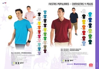 AMALGAMA
EUROPEAN GIFTS 2011
FIESTAS POPULARES - CAMISETAS Y POLOS
European
GiftsGifts13/14 295
AMALGAMA
PATRONALES, TOROS, CARNAVALES, RELIGIOSAS
100% Algodón
Ref. CA-6555 - PROMOCIONAL
Ref. PO-6603 - PEGASO ADULTOS
Ref. PO-6610 - PEGASO NIÑOS
CAMISETA ADULTOS Y NIÑOS
MANGA CORTA CON CUELLO REDONDO DOBLE Y CONFECCIONADA
EN TEJIDO TUBULAR EN TALLAS DE ADULTO Y CON COSTURAS EN
TALLAS DE NIÑO.
TALLAS ADULTOS: S - M - L - XL - XXL - XXXL.
TALLAS NIÑOS: 3/4 - 5/6 - 7/8 - 9/10 - 11/12
COMPOSICIÓN: 100% ALGODON.
COLOR GRIS 58: 85% ALGODÓN/15% VISCOSA.
2
GRAMAJE: 150 GRS./M .
PRESENTACIÓN: CAJA: 100 UDS. PACK: 5 UDS.
POLO ADULTOS Y NIÑOS
MANGA CORTA, CON CUELLO Y BOCAMANGAS ACANALADO Y TAPETA DE 3
BOTONES. CUBRE COSTURAS REFORZADO EN CUELLO. DISPONIBLE XXXL:
BLANCO 01, ROJO 60, ROYAL 05, MARINO 55, VERDE BOTELLA 56 Y NEGRO 02.
TALLAS ADULTOS: S - M - L - XL - XXL - XXXL.
TALLAS NIÑOS: 1/2 - 3/4 - 5/6 - 7/8 - 9/10 - 11/12
LA TALLA 1/2 SOLO DISPONIBLE EN BLANCO 01
COMPOSICIÓN: 65% POLIESTER - 35% ALGODON.
2
GRAMAJE: 180 GRS./M .
PRESENTACIÓN: CAJA: 50 UDS. PACK: 5 UDS.
Adultos
Adultos
Niños
Niños
Código de
Marcaje
Código de
Marcaje
E
E
H
H
01
01
02
03
31
60
57
10
56
83
69
55
05
12
12
02
58
03
31
60
78
48
10
43
91
122
67
66
20
83
118
54
55
05
 