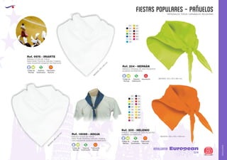 AMALGAMA
EUROPEAN GIFTS 2011
FIESTAS POPULARES - PAÑUELOS
European
GiftsGifts13/14 297
AMALGAMA
PATRONALES, TOROS, CARNAVALES, RELIGIOSAS
Especial
Sublimación
S
Código de
Marcaje
E H
PAÑUELO PLAZA DE TOROS
PARA PEDIR TROFEOS (OREJAS Y RABOS)
100% POLIESTER ACABADO EN PESPUNTE
M
EDIDAS:250
x
250
m
m
.
Ref. 9976 - IRIARTE
PAÑUELO PLAZA DE TOROS
PARA PEDIR TROFEOS (OREJAS Y RABOS)
100% POLIESTER ACABADO EN PESPUNTE
M
EDIDAS:300
x
300
m
m
.
Ref. 18069 - AGUJA
Especial
Sublimación
S
Código de
Marcaje
E H
PAÑUELO TRIANGULAR 100% POLIESTER
ACABADO EN PESPUNTE
MEDIDAS: 570 x 570 x 800 mm.
Ref. 204 - HERNÁN
Especial
Sublimación
S
Código de
Marcaje
E H
Importación
01 28
02 31
03 55
04 57
05 60
10 63
12
Especial
Sublimación
S
Código de
Marcaje
E H
01
02
03
04
05
10
12
28
31
40
55
57
60
63
67
69
96
221
223
PAÑUELO TRIANGULAR 100% POLIESTER
ACABADO EN PESPUNTE
MEDIDAS: 700 x 700 x 1000 mm.
Ref. 205 - HELENIO
Fabricación
Nacional
Fabricación
Nacional
Fabricación
Nacional
 
