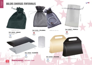 BOLSAS DIVERSOS MATERIALES
HOSTELERIA Y HOGAREuropean
GiftsGifts13/1428
HOSTELERIA
YHOGAR
Código de
Marcaje
SM Código de
Marcaje
SM
Código de
Marcaje
E
Código de
Marcaje
E
Código de
Marcaje
E
BOLSA DE POLIESTER
BOLSA DE POLIESTERMEDIDAS: 100 x 150 x 2 mm.
SET 10 BOLSAS GRANDES
MATERIAL: RASO.
MEDIDAS: 180 x 130 mm.
Ref. 21101 - POLIMNIA
Ref. 22807 - TEOFILA
Ref. 22212 - AMADO
MEDIDAS: 170 x 140 x 30 mm.
02
02
09
06
ESTUCHE DE CARTULINA OVALADO CON ASA
330 x 60 x 230 + 55 mm.MEDIDAS:
Ref. 20194 - DRIANNE
SOBRE DE CARTON
Ref. 20313 - GILBERTE
MEDIDAS:175x110mm.
 