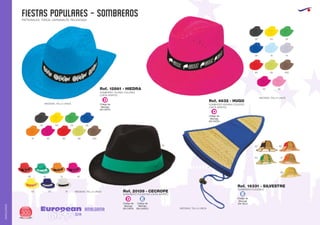 FIESTAS POPULARES - SOMBREROS
European
GiftsGifts13/14300
AMALGAMA
AMALGAMA
PATRONALES, TOROS, CARNAVALES, RELIGIOSAS
SOMBRERO PLEGABLE
Ref. 16331 - SILVESTRE
MEDIDAS: TALLA UNICA
02
04
60
31
03
Código de
Marcaje
EN TELA
E
Código de
Marcaje
EN CINTA
D
02 03 04
40 49
05 10 14
60 68 450
SOMBRERO INDIANA COLORES
(CINTA APARTE)
MEDIDAS: TALLA UNICA
MEDIDAS: TALLA UNICA
Ref. 4632 - HUGO
02 03 04 05
31 40 60 68 450
Código de
Marcaje
EN CINTA
D
SOMBRERO TEJANO COLORES
(CINTA APARTE)
Ref. 12861 - HIEDRA
MEDIDAS: TALLA UNICA
02
03 05 01
60 04 31 40
SOMBRERO POLIESTER (CINTA APARTE)
Ref. 20139 - CECROPE
Código de
Marcaje
EN CINTA
D
Código de
Marcaje
EN CASCO
E
 