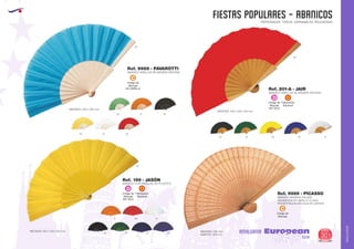 AMALGAMA
EUROPEAN GIFTS 2011
FIESTAS POPULARES - abanicos
European
GiftsGifts13/14 301
AMALGAMA
PATRONALES, TOROS, CARNAVALES, RELIGIOSAS
60
02 04 55 05
31 60 01
ABANICO CON VARILLAS DE PLASTICO
MEDIDAS: 420 x 230 x 60 mm.
Ref. 199 - JASÓN
MEDIDAS: 420 x 230 x 60 mm.
02 04 03 55 01
ABANICO VARILLAS DE MADERA NATURAL
Ref. 201-A - JAIR
Código de
Marcaje
EN TELA
D
Fabricación
Nacional
Código de
Marcaje
EN TELA
D
Fabricación
Nacional
Código de
Marcaje
EN VARILLA
C
ABANICO VARILLAS DE MADERA NATURAL
MEDIDAS: 435 x 235 mm.
Ref. 9988 - PAVAROTTI
05
03
03
01 60
04 31 02
ABANICO MADERA CALADA
GRABACION EN VARILLA O CAJA
PRESENTACION EN CAJA DE CARTON
MEDIDAS: 225 mm.
ABIERTO: 370 mm.
Ref. 9989 - PICASSO
Código de
Marcaje
C
 