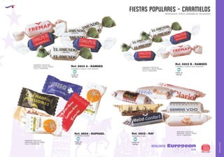 AMALGAMA
EUROPEAN GIFTS 2011
FIESTAS POPULARES - caramelos
European
GiftsGifts13/14 305
AMALGAMA
PATRONALES, TOROS, CARNAVALES, RELIGIOSAS
Ref. 6603 A - RAMSES
CARAMELO DOBLE LAZO GRANDE
SABORES SURTIDOS:
NARANJA, LIMON, FRESA,
COLA Y MANZANA
SABORES SURTIDOS:
NARANJA, LIMON, FRESA,
COLA Y MANZANA
SABORES SURTIDOS:
NARANJA, LIMON, FRESA,
COLA Y MANZANA
SABORES SURTIDOS:
NARANJA, LIMON, FRESA,
COLA Y MANZANA
Ref. 6603 B - RAMSES
CARAMELO DOBLE LAZO PEQUEÑO
Ref. 6604 - RAPHAEL
CARAMELO SOBRE
Ref. 6602 - RAY
CARAMELO TUBO
Código de
Marcaje
MI
Código de
Marcaje
MI
Código de
Marcaje
MI
Código de
Marcaje
MI
 