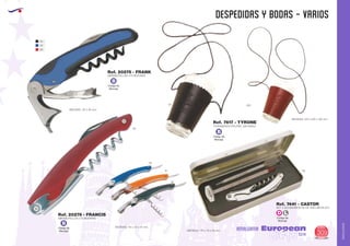 AMALGAMA
EUROPEAN GIFTS 2011
despedidas y bodas - varios
European
GiftsGifts13/14 309
AMALGAMA
Código de
Marcaje
B
Código de
Marcaje
B
02
05
60
ABREBOTELLAS 4 FUNCIONES
MEDIDAS: 115 x 30 mm.
ABREBOTELLAS 3 FUNCIONES
MEDIDAS: 110 x 22 x 12 mm.
Ref. 20275 - FRANK
Ref. 20276 - FRANCIS
60
05
31
02
Código de
Marcaje
D L
SET 3 ACCESORIOS DE DE VINO METALICO
MEDIDAS: 175 x 70 x 25 mm.
Ref. 7441 - CASTOR
09
Código de
Marcaje
B
02 450
PORTAVASOS POLIPIEL (SIN VASO)
MEDIDAS: 370 x 220 x 120 mm.
Ref. 7617 - TYRONE
 