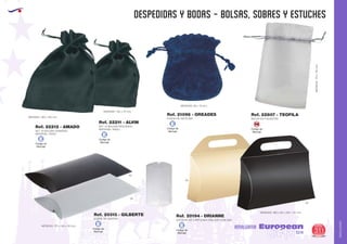 AMALGAMA
EUROPEAN GIFTS 2011
despedidas y bodas - bolsas, sobres y estuches
European
GiftsGifts13/14 311
AMALGAMA
Código de
Marcaje
SM
Código de
Marcaje
E Código de
Marcaje
E
Código de
Marcaje
E
Código de
Marcaje
E
Código de
Marcaje
E
BOLSA DE POLIESTER
SET 10 BOLSAS GRANDES
MATERIAL: RASO.
MEDIDAS: 180 x 130 mm.
Ref. 22807 - TEOFILA
Ref. 22212 - AMADO
MEDIDAS: 170 x 140 x 30 mm.
02
02
09
06
ESTUCHE DE CARTULINA OVALADO CON ASA
360 x 60 x 230 + 55 mm.MEDIDAS:
Ref. 20194 - DRIANNE
SOBRE DE CARTON
Ref. 20313 - GILBERTE
MEDIDAS:175x110mm.
SET 10 BOLSAS PEQUEÑAS
MATERIAL: RASO.
MEDIDAS: 100 x 75 mm.
Ref. 22211 - ALVIN
FUNDA DE ANTELINA
MEDIDAS: 68 x 75 mm.
Ref. 21096 - OREADES
 