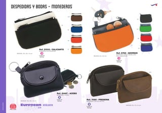 despedidas y bodas - monederos
European
GiftsGifts13/14318
AMALGAMA
AMALGAMA
MONEDERO PVC/POLIESTER
MEDIDAS: 120 x 85 x 10 mm.
Ref. 21512 - CALICANTO
02
31
60
05
450
MONEDERO DOBLE CREMALLERA
PVC + 600D NYLONMEDIDAS: 82 x 123 mm.
Ref. 6752 - GEORGIO
31
04
02
60
05
Código de
Marcaje
D
Código de
Marcaje
D
02
MONEDERO POLIPIEL
MEDIDAS: 100 x 80 x 10 mm.
Ref. 21487 - ACEBO
Código de
Marcaje
B
02
450
MONEDERO CON SOLAPA PVC
MEDIDAS: 90 x 75 x 15 mm.
Ref. 7085 - FREDERIK
Código de
Marcaje
B
 