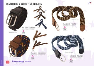 despedidas y bodas - cinturones
European
GiftsGifts13/14322
AMALGAMA
AMALGAMA
EUROPEAN GIFTS 2011
MEDIDAS: 1200 x 32 mm.
MEDIDAS: 1200 x 32 mm.
MEDIDAS: 1200 x 32 mm.
CINTURON ELASTICO COMBINADO
PRESENTACION EN CAJA INDIVIDUAL
CINTURON ELASTICO COMBINADO
PRESENTACION EN CAJA INDIVIDUAL
CINTURON ELASTICO BANDERA ESPAÑA
PRESENTACION EN CAJA INDIVIDUAL
Ref. 22907 - ALBERDI
Ref. 22910 - PEROTE
Ref. 22913 - TELAPON
Ref. 22911 - CHICHIMECO
Código de
Marcaje
EN CUERO
D
Código de
Marcaje
EN CUERO
D
Código de
Marcaje
EN CUERO
D
Código de
Marcaje
EN CUERO
D
CINTURON ELASTICO MONOCOLOR
PRESENTACION EN CAJA INDIVIDUAL
MEDIDAS: 1200 x 32 mm.
02
02
21
55
55
8706
5510
87
450
 