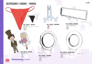 despedidas y bodas - VARIOS
European
GiftsGifts13/14328
AMALGAMA
AMALGAMA
BRAGA TANGA
COMPOSICIÓN: 95% ALGODÓN - 5% ELASTANO
Ref. 21180 - MITRA
60
02
01
MEMORIA USB NOVIOS
COMPOSICION: RUBBER
Ref. 23064 - IBIARA
Código de
Marcaje
L
Código de
Marcaje
L
Código de
Marcaje
L
MEDIDAS: 119,5 x 110 mm.
MEDIDAS: Ø 132 mm.
MEDIDAS:180 x 52 mm.
BANDEJA CROMADA OCTOGONAL
(NO INCLUYE APOYAPLATOS)
BANDEJA CROMADA CIRCULAR
(NO INCLUYE APOYAPLATOS)
BANDEJA CROMADA RECTANGULAR
(NO INCLUYE APOYAPLATOS)APOYAPLATOS
Ref. 22808 - TERESA
Ref. 22838 - HUANTSAN
Ref. 23063 - CUPIRA
Ref. 23072 - ARCHER
Código de
Marcaje
E H
Código de
Marcaje
MI
Código de
Marcaje
SM
 