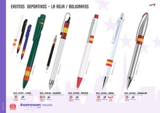 EVENTOS DEPORTIVOS - LA ROJA / BOLIGRAFOS
European
GiftsGifts13/14330
AMALGAMA
AMALGAMA
Código de
Marcaje
A
Código de
Marcaje
A L
BOLIGRAFO PLASTICO PULSADOR
Ref. 21137 - LOKO
BOLIGRAFO PLASTICO PULSADOR
Ref. 21558 - BRUCE
01
MEDIDAS:142xØ11mm.
MEDIDAS:144xØ11mm.
01 05
02
MEDIDAS:140mm.
01
02
05
04
BOLIGRAFO METALICO ESTRECHO DE GIRO
MEDIDAS:159mm.
Ref. 22630 - ALVARO
01
MEDIDAS:140xØ10mm.
Código de
Marcaje
A
BOLIGRAFO PLASTICO PULSADOR BOLIGRAFO PLASTICO DE GIRO
Ref. 21138 - ZINSI Ref. 23066 - ANGELIM
Código de
Marcaje
Tinta azul
A
Tinta azul Tinta azulTinta azul Código de
Marcaje
Carga
Jumbo
Tinta azul
A
 