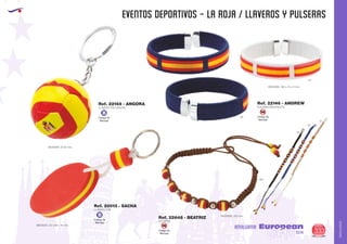 AMALGAMA
EUROPEAN GIFTS 2011
EVENTOS DEPORTIVOS - LA ROJA / LLAVEROS Y PULSERAS
European
GiftsGifts13/14 333
AMALGAMA
Código de
Marcaje
SM
Código de
Marcaje
SM
LLAVERO EVA
MEDIDAS: 33 x 68 x 14 mm.
Ref. 20013 - SACHA
Código de
Marcaje
B
PULSERA
Ref. 22648 - BEATRIZ
PULSERA BRAZALETE
MEDIDAS: 195 x 13 x 2 mm.
01
55
450
02
55
21
Ref. 22146 - ANDREW
MEDIDAS: 250 mm.
Código de
Marcaje
B
LLAVERO PVC PELOTA
MEDIDAS: Ø 35 mm.
Ref. 22148 - ANGORA
 