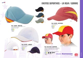 AMALGAMA
EUROPEAN GIFTS 2011
EVENTOS DEPORTIVOS - LA ROJA / GORRAS
European
GiftsGifts13/14 335
AMALGAMA
02
0610
01
55
55
GORRA BANDERA 6 PANELES . CIERRE VELCRO
100% ALGODON PEINADO
MEDIDAS: TALLA UNICA
Ref. 12866 - MELISA
Código de
Marcaje
E H
Código de
Marcaje
E H
Código de
Marcaje
E H
GORRA 100% ALGODON 6 PANELES
CIERRE DE VELCRO
TALLAS: ÚNICA.
GORRA MICROFIBRA
TALLAS: ÚNICA.
Ref. 22135 - AMBOY
Ref. 23074 - IBITINGA
Código de
Marcaje
E H
GORRA COMBINADA 5 PANELES. 2 AGUJEROS DE
VENTILACIÓN BORDADOS. 4 LÍNEAS DE PESPUNTE
EN VISERA. CINTA INTERIOR PARA EL SUDOR.
CIERRE VELCRO.
TALLAS: ÚNICA.
COMPOSICIÓN: 80% POLIÉSTER - 20% ALGODÓN.
Ref. GO-7039 - EUROPE
6003
AdultosNiños
 