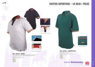 AMALGAMA
EUROPEAN GIFTS 2011
EVENTOS DEPORTIVOS - LA ROJA / POLOS
European
GiftsGifts13/14 339
AMALGAMA
Código de
Marcaje
E H
Código de
Marcaje
E H
POLO BANDERA SIN BOLSILLO
TALLAS: M - L - XL - XXL.
COMPOSICIÓN: 100% ALGODÓN PEINADO
2
GRAMAJE: 220 grs./m .
Ref. 22151 - ANNOPOLIS
55
01
POLO MANGA CORTA UNISEX CON BOLSILLO INTERIOR CON CREMALLERA
POLO TRANSPIRABLE CON DETALLES DE BANDERA EN MANGAS.
TALLAS: M - L - XL - XXL
COMPOSICIÓN: 100% ALGODÓN.
2
GRAMAJE: 220 grs./m .
Ref. 22318 - BONO
DETALLE BANDERA EN TAPETA
DETALLE ESPALDA
04
DETALLE BANDERA EN CUELLO
CREMALLERA EN BOLSILLO
 