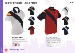 EVENTOS DEPORTIVOS - LA ROJA / POLOS
European
GiftsGifts13/14342
AMALGAMA
AMALGAMA
Código de
Marcaje
E H
Especial
Sublimación
S
POLO MANGA CORTA SIN BOLSILLO . TRANSPIRABLE.
DETALLES DE BANDERA EN MANGA, CUELLO Y TAPETA.
SENSACION Y DURACION FRESCA PERMANENTE.
ADAPTABILIDAD CORPORAL. SECADO ULTRARTAPIDO.
TALLAS: S - M - L.
TEJIDO: DRY FRESH (ES EL MISMO TEJIDO EL QUE LE DA
LA CAPACIDAD DE TRANSPIRABILIDAD, NO EL TINTE).
COMPOSICIÓN: 100% POLIÉSTER.
2
GRAMAJE: 145 grs./m .
POLO MANGA CORTA SIN BOLSILLO . TRANSPIRABLE.
DETALLES DE BANDERA EN MANGA, CUELLO Y TAPETA.
SENSACION Y DURACION FRESCA PERMANENTE.
ADAPTABILIDAD CORPORAL. SECADO ULTRARRAPIDO.
TALLAS: S - M - L - XL - XXL
COMPOSICIÓN: 100% POLIÉSTER.
2
GRAMAJE: 145 grs./m .
TEJIDO: DRY FRESH (ES EL MISMO TEJIDO EL QUE LE DA
LA CAPACIDAD DE TRANSPIRABILIDAD, NO EL TINTE).
Ref. 23067 - QUATIS Ref. 23068 - QUELUZ
Código de
Marcaje
E H
Especial
Sublimación
S
01
01
60
60
55
55
02
02
 