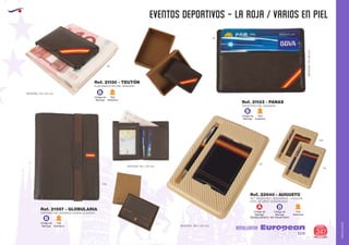 AMALGAMA
EUROPEAN GIFTS 2011
EVENTOS DEPORTIVOS - LA ROJA / VARIOS EN PIEL
European
GiftsGifts13/14 347
AMALGAMA
MEDIDAS: 55 x 35 mm.
Código de
Marcaje
B
Piel
Auténtica
Código de
Marcaje
B
Piel
Auténtica
Código de
Marcaje
B
Piel
Auténtica
SUJETABILLETES PIEL BANDERA
CARTERA PIEL BANDERA CIERRE ELASTICO
SET TARJETERO + BOLIGRAFO + ESTUCHE
NOTA: SE SIRVE DESMONTADO
MEDIDAS: 85 x 110 mm.
Ref. 21130 - TEUTÓN
Ref. 21557 - GLOBULARIA
Ref. 22640 - AUGUSTO
MEDIDAS:70x95mm.
MEDIDAS: 188 x 135 mm.
TARJETERO PIEL BANDERA
Ref. 21133 - PANAS
450
02
02
02
450
05
Código de
Marcaje
EN TARJETERO
Código de
Marcaje
EN BOLIGRAFO
BA
Piel
Auténtica
 