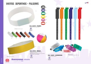 EVENTOS DEPORTIVOS - PULSERAS
European
GiftsGifts13/14356
AMALGAMA
AMALGAMA
Código de
Marcaje
B
PULSERA DE CONTROL DE CLIENTES
MATERIAL: MULTIFIBRA
PRESENTACION: AGRUPADAS EN HOJAS PARA
AHORRAR EN LA IMPRESIÓN.
Ref. 21745 - MIDAS
PULSERA DE SILICONA/ACERO
Ref. 23070 - PIUMHI
MEDIDAS: 260 x 20 mm.
MEDIDAS: 20 x 18 x 2 mm.
02
05
04
03
02 31 04 05 12 60
40
60
01
03
3102600401
PULSERA VINILO GRANDE
ANCHO: 25 mm.
PRESENTACION: Cajas de 500 Uds.Ref. 18327 - CORMORÁN
Código de
Marcaje
B
Código de
Marcaje
B
 